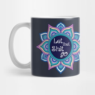 Let that shit go blue pink mandala funny Mug